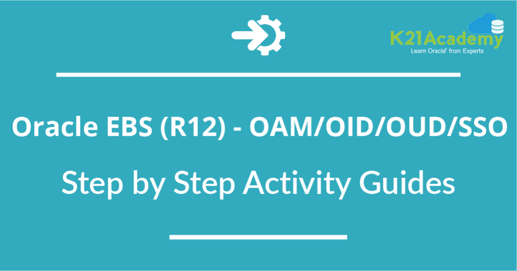 Oracle EBS (R12) - OAM OID OUD for SSO - Step by Step Activity Guides