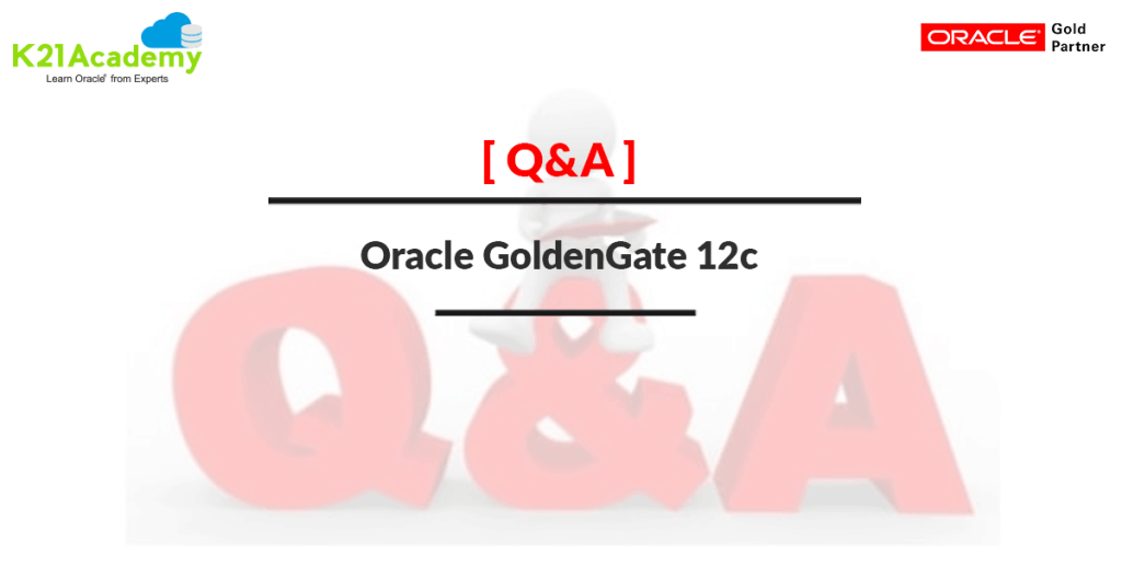 Oracle Golden Gate Q&A