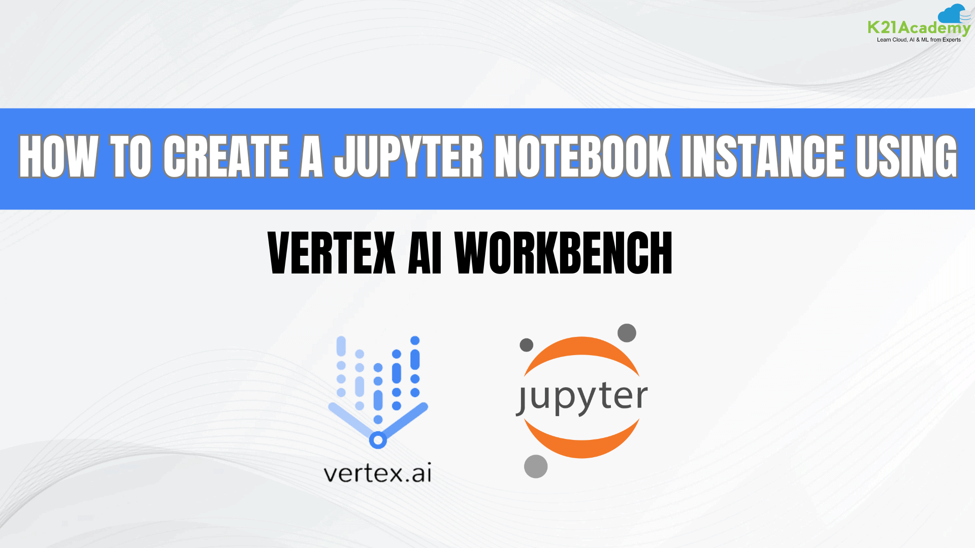 How to Create a Jupyter Notebook Instance Using vertex ai wordbench